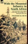 With the Mounted Infantry in South Africa: The Experiences of a Captain of the King's Royal Rifles M. I. During the Boer War