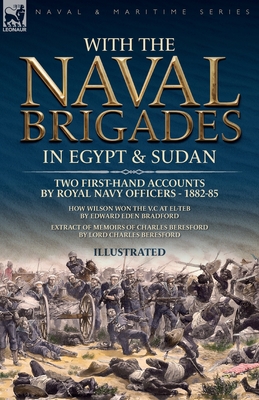 With the Naval Brigades in Egypt & Sudan: Two First-Hand Accounts by Royal Navy Officers, 1882-85 - Bradford, Edward E, and Beresford, Charles