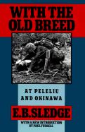 With the Old Breed: At Peleliu and Okinawa - Sledge, E B, and Fussell, Paul (Introduction by)