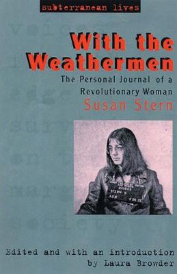 With the Weathermen: The Personal Journal of a Revolutionary Woman - Stern, Susan, and Browder, Laura (Introduction by)