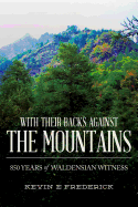 With Their Backs Against the Mountains: 850 Years of Waldensian Witness.