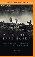 With Their Bare Hands: General Pershing, the 79th Division, and the Battle for Montfaucon