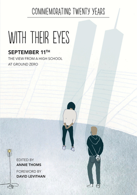 With Their Eyes: September 11th: The View from a High School at Ground Zero - Thoms, Annie, and Levithan, David (Foreword by)