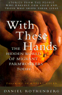 With These Hands: The Hidden World of Migrant Farmworkers Today