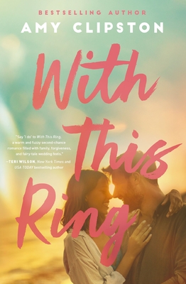 With This Ring: A Sweet Small-Town Second-Chance Romance - Clipston, Amy