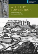 With Thy Towers High: Stirling Castle: The Archaeology of a Castle and a Palace