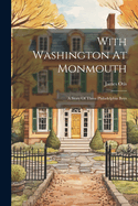 With Washington At Monmouth: A Story Of Three Philadelphia Boys