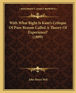 With What Right Is Kant's Critique of Pure Reason Called a Theory of Experience? ..