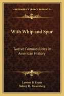 With Whip and Spur: Twelve Famous Rides in American History