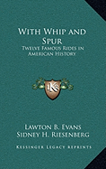 With Whip and Spur: Twelve Famous Rides in American History - Evans, Lawton B