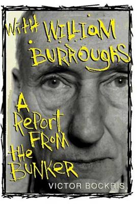 With William Burroughs: A Report from the Bunker - Bockris, Victor, and Burroughs, William S (Introduction by)