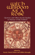 With Wisdom as a Robe: Qumran and Other Jewish Studies in Honour of Ida Frhlich