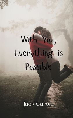 With You, Everything is Possible - Garcia, Jack