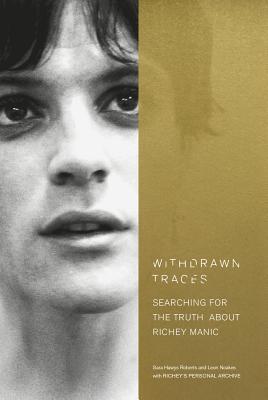 Withdrawn Traces: Searching for the Truth about Richey Manic, Foreword by Rachel Edwards - Hawys Roberts, Sara, and Noakes, Leon, and Edwards, Rachel (Foreword by)