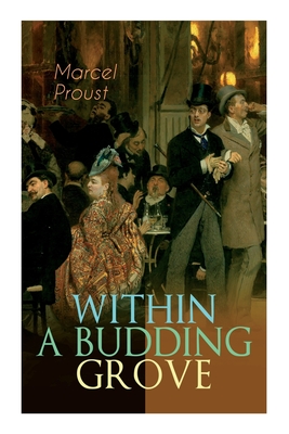 Within a Budding Grove: The Puzzling Facets of Love and Obsession - The Sensational Masterpiece of Modern Literature (In Search of Lost Time Series) - Proust, Marcel, and Moncrieff, C K Scott