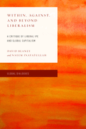 Within, Against, and Beyond Liberalism: A Critique of Liberal Ipe and Global Capitalism