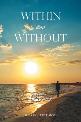 Within and Without: Poems - Hansen, James Richard