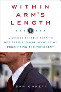 Within Arm's Length: A Secret Service Agent's Definitive Inside Account of Protecting the President