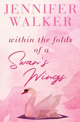 Within the Folds of a Swan's Wing - Jennifer, Walker