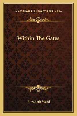 Within The Gates - Ward, Elizabeth