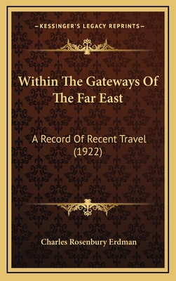 Within the Gateways of the Far East: A Record of Recent Travel (1922) - Erdman, Charles Rosenbury