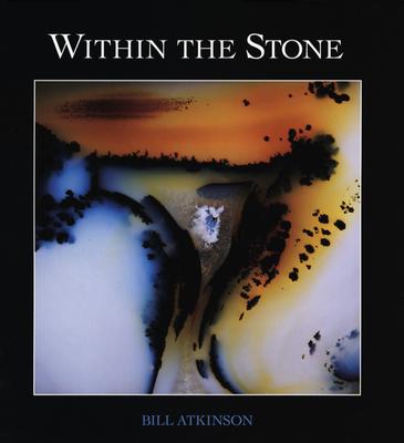 Within the Stone: Nature's Abstract Rock Art - Ackerman, Diane, and Horgan, John, Jr., and Atkinson, Bill (Photographer)