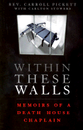 Within These Walls: Memoirs of a Death House Chaplain - Pickett, Carroll, and Stowers, Carlton