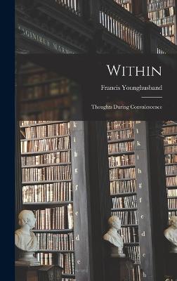 Within; Thoughts During Convalescence - Younghusband, Francis