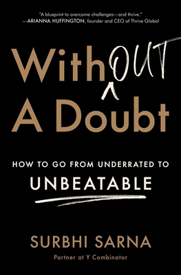Without a Doubt: How to Go from Underrated to Unbeatable - Sarna, Surbhi