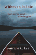 Without a Paddle: Short Stories about Life's Struggles