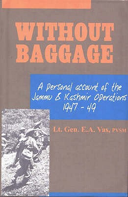 Without Baggage: A Personal Account of the Jammu & Kashmir Operations 1947-49 - Vas, E A, Lieutenant General