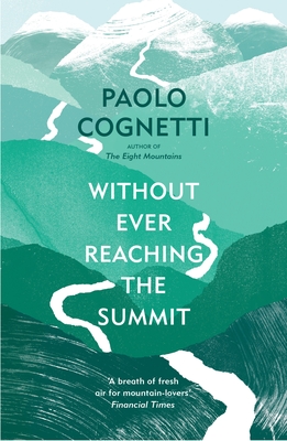 Without Ever Reaching the Summit: A Himalayan Journey - Cognetti, Paolo, and Luczkiw, Stash (Translated by)