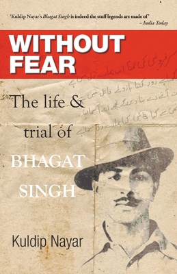 Without Fear: The Life & Trial of Bhagat Singh - Nayar, Kuldip