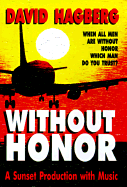 Without Honor: When All Men Are Without Honor Which Man Do You Trust?