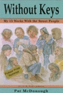 Without Keys: My 15 Weeks with the Street People - McDonough, Patricia A., and Johnson, R. Padre