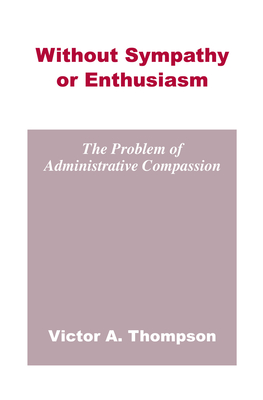 Without Sympathy or Enthusiasm: The Problem of Administrative Compassion - Thompson, Victor A