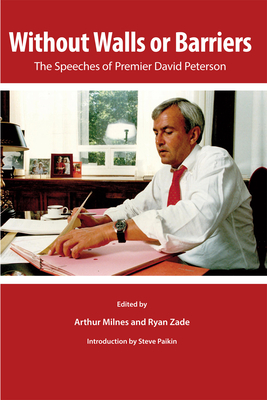 Without Walls or Barriers: The Speeches of Premier David Peterson - Milnes, Arthur (Editor), and Zade, Ryan (Editor)