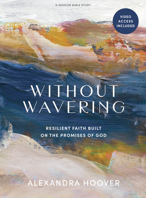 Without Wavering - Bible Study Book with Video Access: Resilient Faith Built on the Promises of God - Hoover, Alexandra