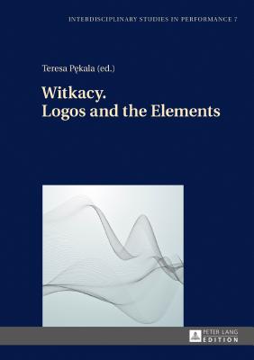 Witkacy. Logos and the Elements - Pekala, Teresa (Editor)