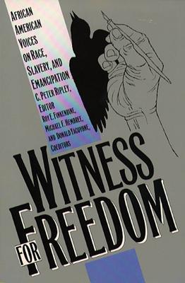 Witness for Freedom: African American Voices on Race, Slavery, and Emancipation - Ripley, C Peter (Editor), and Finkenbine, Roy E (Editor), and Hembree, Michael F (Editor)