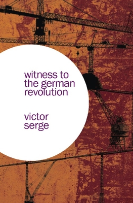 Witness to the German Revolution - Serge, Victor