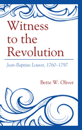 Witness to the Revolution: Jean-Baptiste Louvet, 1760-1797