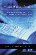 Witness Without Parallel: Eight Biblical Texts That Make Us Presbyterian