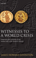 Witnesses to a World Crisis: Historians and Histories of the Middle East in the Seventh Century