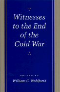 Witnesses to the End of the Cold War - Wohlforth, William C, Professor (Editor)