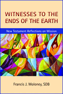 Witnesses to the Ends of the Earth: New Testament Reflections on Mission