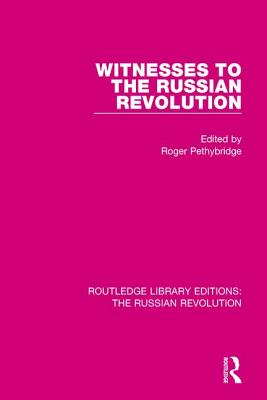 Witnesses to the Russian Revolution - Pethybridge, Roger