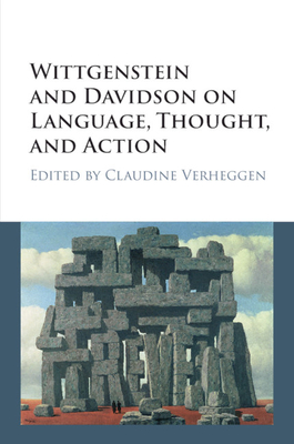 Wittgenstein and Davidson on Language, Thought, and Action - Verheggen, Claudine (Editor)