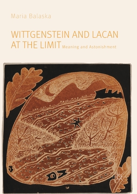 Wittgenstein and Lacan at the Limit: Meaning and Astonishment - Balaska, Maria