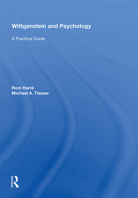 Wittgenstein and Psychology: A Practical Guide - Harr, Rom, and Tissaw, Michael